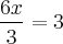 \frac{6x}{3} = 3