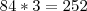 84*3=252 84*3=252