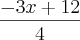 \frac{-3x+12}{4}