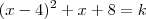 (x-4)^2 +x+8 = k
