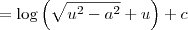 = \log \left(\sqrt{u^2 - a^2}+u\right)\right) + c = \log \left(\sqrt{u^2 - a^2}+u\right)\right) + c