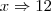 x\Rightarrow12