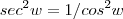sec^2 w = 1/cos^2 w