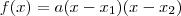 f(x) = a(x-x_1)(x-x_2)