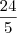 \frac{24}{5} \frac{24}{5}