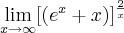 \lim_{x\rightarrow\infty}[(e^x + x)]^\frac{2}{x}