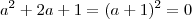 a^2 +2a +1 = (a +1)^2 =0 a^2 +2a +1 = (a +1)^2 =0