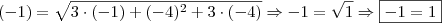 \\(- 1) = \sqrt{ 3 \cdot (- 1) + (- 4)^2 + 3 \cdot (- 4)} \Rightarrow - 1 = \sqrt{1} \Rightarrow \boxed{- 1 = 1}