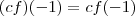 (cf)(-1) = cf(-1)