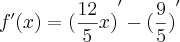 {f}^{\prime}(x)={(\frac{12}{5}x)}^{\prime}-{(\frac{9}{5})}^{\prime} {f}^{\prime}(x)={(\frac{12}{5}x)}^{\prime}-{(\frac{9}{5})}^{\prime}
