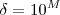 \delta = 10^M \delta = 10^M