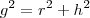 g^2 = r^2 + h^2