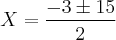X = \frac{-3 \pm 15}{2}