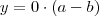 y = 0 \cdot (a-b) y = 0 \cdot (a-b)