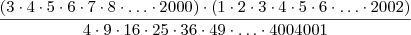 \frac{(3\cdot 4  \cdot 5 \cdot 6 \cdot 7 \cdot 8 \cdot \ldots \cdot 2000)\cdot (1\cdot 2  \cdot 3 \cdot 4 \cdot 5 \cdot 6 \cdot \ldots \cdot 2002)}{4\cdot 9 \cdot 16 \cdot 25 \cdot 36 \cdot 49 \cdot \ldots \cdot 4004001}