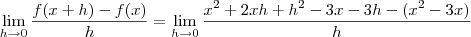 \lim_{h \to 0} \frac{f(x+h) - f(x)}{h} = \lim_{h \to 0} \frac{x^2 +2xh +h^2 -3x -3h -(x^2 -3x)}{h}