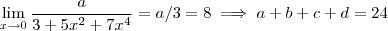 \lim_{x\to 0 }  \frac{a}{3 + 5x^2 + 7x^4} = a/3   = 8  \implies a+b+c+d = 24