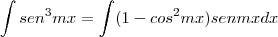 \int sen^3mx = \int (1-cos^2mx)sen mx dx