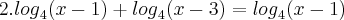 2.{log}_{4}(x-1)+{log}_{4}(x-3)={log}_{4}(x-1)