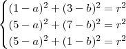 \begin{cases}(1-a)^2+(3-b)^2=r^2\\(5-a)^2+(7-b)^2=r^2\\(5-a)^2+(1-b)^2=r^2\end{cases} \begin{cases}(1-a)^2+(3-b)^2=r^2\\(5-a)^2+(7-b)^2=r^2\\(5-a)^2+(1-b)^2=r^2\end{cases}
