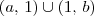 (a,\, 1) \cup (1,\, b) (a,\, 1) \cup (1,\, b)