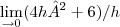 \lim_{\rightarrow 0} (4h² + 6)/h