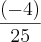 \frac{\left(-4 \right)}{25}