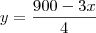 y=\frac{900-3x}{4} y=\frac{900-3x}{4}