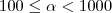 100\le \alpha < 1000 100\le \alpha < 1000