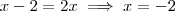 x-2 =2x\implies x = -2 x-2 =2x\implies x = -2