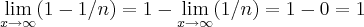 \lim_{x\rightarrow \infty}(1-1/n)=1-\lim_{x\rightarrow \infty}(1/n)=1-0=1 \lim_{x\rightarrow \infty}(1-1/n)=1-\lim_{x\rightarrow \infty}(1/n)=1-0=1