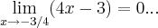 \lim_{x\rightarrow -3/4}(4x-3)=0... \lim_{x\rightarrow -3/4}(4x-3)=0...
