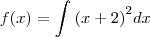 f(x) = \int_{}^{}{\left(x + 2 \right)}^{2}dx