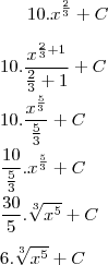 10.{x}^{\frac{2}{3}}+C\\
\\
10.\frac{{x}^{\frac{2}{3}+1}}{\frac{2}{3}+1}+C\\
\\
10.\frac{{x}^{\frac{5}{3}}}{\frac{5}{3}}+C\\
\\\frac{10}{\frac{5}{3}}.{x}^{\frac{5}{3}}+C\\
\\\frac{30}{5}.\sqrt[3]{{x}^{5}}+C\\
\\6.\sqrt[3]{{x}^{5}}+C