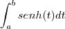 \int_{a}^{b}senh(t)dt