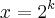 x={2}^{k}