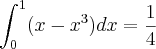 \int_{0}^{1}(x-x^3)dx=\frac{1}{4}