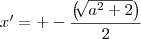 x'  =+-\frac{\left(\sqrt[]{a^2+2 }\right)}{2}