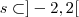 s \subset]-2,2[