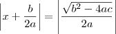 \left| x+ \frac{b}{2a} \right| = \left| \frac{\sqrt{b^2- 4ac}}{2a} \right| \left| x+ \frac{b}{2a} \right| = \left| \frac{\sqrt{b^2- 4ac}}{2a} \right|