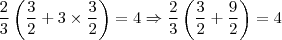 \frac{2}{3}\left(\frac{3}{2} + 3 \times \frac{3}{2} \right) = 4 \Rightarrow \frac{2}{3} \left(\frac{3}{2} + \frac{9}{2} \right) = 4