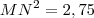 MN^2 = 2,75