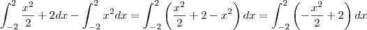 \int_{-2}^{2}\frac{x^2}{2}+2 dx - \int_{-2}^{2}x^2 dx = \int_{-2}^{2}\left ( \frac{x^2}{2}+2-x^2 \right )dx = \int_{-2}^{2}\left ( -\frac{x^2}{2}+2 \right )dx