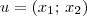 u = (x_1;\, x_2) u = (x_1;\, x_2)