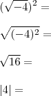 \\ (\sqrt{- 4})^2= \\\\ \sqrt{(- 4)^2} = \\\\ \sqrt{16} = \\\\ |4| = \\ (\sqrt{- 4})^2= \\\\ \sqrt{(- 4)^2} = \\\\ \sqrt{16} = \\\\ |4| =