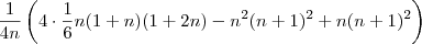 \frac{1}{4n}\left(4\cdot \frac{1}{6} n (1+n) (1+2 n) - n^2(n+1)^2 +n(n+1)^2 \right ) \frac{1}{4n}\left(4\cdot \frac{1}{6} n (1+n) (1+2 n) - n^2(n+1)^2 +n(n+1)^2 \right )