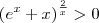 \left(e^x + x\right)^\frac{2}{x} > 0