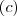 (c) (c)