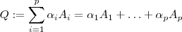 Q := \sum_{i=1}^p \alpha_i A_i = \alpha_1 A_1 + \hdots + \alpha_p A_p Q := \sum_{i=1}^p \alpha_i A_i = \alpha_1 A_1 + \hdots + \alpha_p A_p