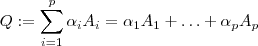 Q := \sum_{i=1}^p \alpha_i A_i =  \alpha_1 A_1 + \hdots + \alpha_p A_p